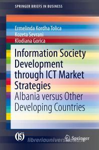 Information Society Development through ICT Market Strategies di Ermelinda Kordha, Kozeta Sevrani, Klodiana Gorica edito da Springer-Verlag GmbH