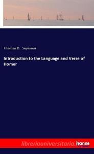 Introduction to the Language and Verse of Homer di Thomas D. Seymour edito da hansebooks