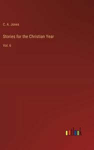 Stories for the Christian Year di C. A. Jones edito da Outlook Verlag