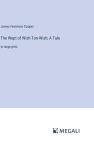 The Wept of Wish-Ton-Wish; A Tale di James Fenimore Cooper edito da Megali Verlag