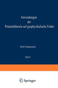 Anwendungen der Potentialtheorie auf geophysikalische Felder di Rolf Gutdeutsch edito da Springer Berlin Heidelberg