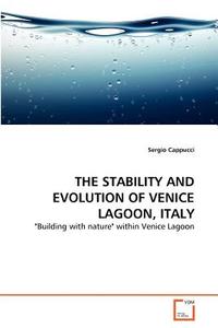 The Stability and Evolution of Venice Lagoon, Italy di Sergio Cappucci edito da VDM Verlag