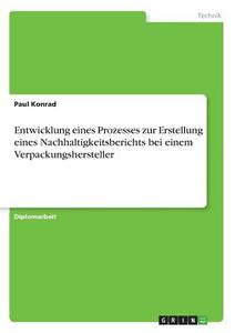 Entwicklung eines Prozesses zur Erstellung eines Nachhaltigkeitsberichts bei einem Verpackungshersteller di Paul Konrad edito da GRIN Verlag