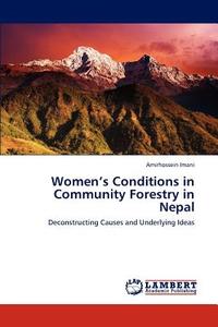 Women's Conditions in Community Forestry in Nepal di Amirhossein Imani edito da LAP Lambert Academic Publishing