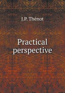 Practical Perspective di J P The&#769;not edito da Book On Demand Ltd.