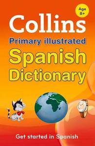 Collins Primary Illustrated Spanish Dictionary di Collins Dictionaries edito da Harpercollins Publishers