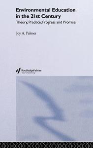 Environmental Education in the 21st Century di Joy (University of Durham Palmer edito da Taylor & Francis Ltd