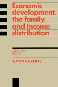 Economic Development, the Family, and Income Distribution di Simon Kuznets edito da Cambridge University Press
