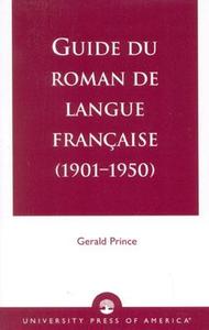 Guide du Roman de Langue Francaise (1901-1950) di Gerald Prince edito da University Press of America
