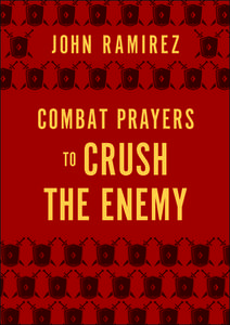Combat Prayers To Crush The Enemy di John Ramirez edito da Baker Publishing Group
