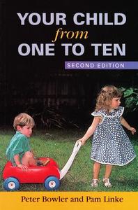 Your Child from One to Ten: Second Edition di Peter Bowler, Pam Linke edito da ACER PR