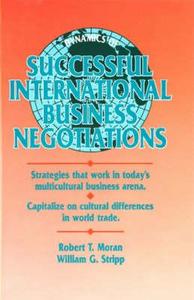 Dynamics of Successful International Business Negotiations di Robert T. Moran, William G. Stripp J. D. edito da Gulf Professional Publishing