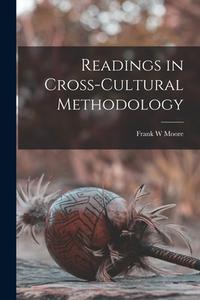 Readings in Cross-cultural Methodology di Frank W. Moore edito da LIGHTNING SOURCE INC
