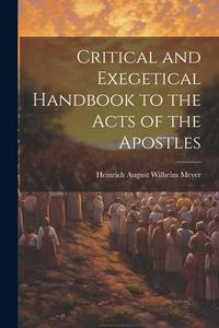 Critical and Exegetical Handbook to the Acts of the Apostles di Heinrich August Wilhelm Meyer edito da LEGARE STREET PR