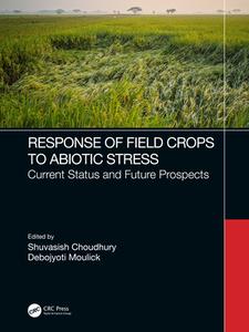 Response Of Field Crops To Abiotic Stress di Shuvasish Choudhury, Debojyoti Moulick edito da Taylor & Francis Ltd