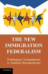 The New Immigration Federalism di Pratheepan Gulasekaram edito da Cambridge University Press