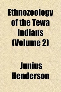 Ethnozoology Of The Tewa Indians Volume di Junius Henderson edito da General Books