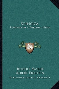 Spinoza: Portrait of a Spiritual Hero di Rudolf Kayser edito da Kessinger Publishing