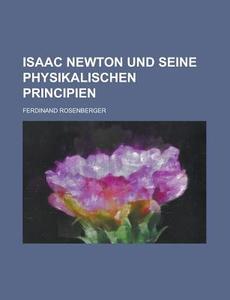 Isaac Newton Und Seine Physikalischen Principien di United States General Accounting, Ferdinand Rosenberger edito da Rarebooksclub.com