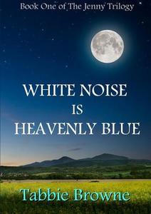 White Noise Is Heavenly Blue di Tabbie Browne edito da Lulu.com