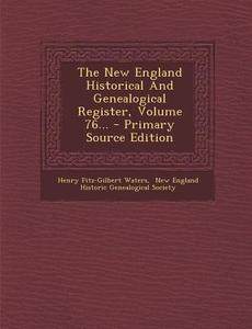The New England Historical and Genealogical Register, Volume 76... - Primary Source Edition di Henry Fitz-Gilbert Waters edito da Nabu Press