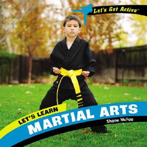 Let's Learn Martial Arts di Shane McFee edito da PowerKids Press