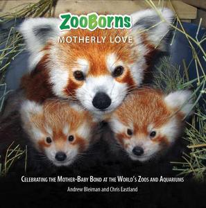 Zooborns Motherly Love: Celebrating the Mother-Baby Bond at the World's Zoos and Aquariums di Andrew Bleiman, Chris Eastland edito da SIMON & SCHUSTER