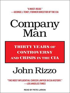 Company Man: Thirty Years of Controversy and Crisis in the CIA di John Rizzo edito da Tantor Audio