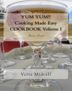 Yum Yum!! Cooking Made Easy Cookbook Volume I di Dr Verta Midcalf edito da Createspace