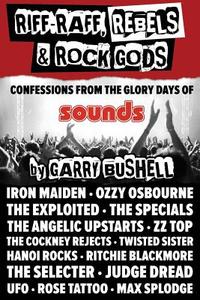 Riff-Raff, Rebels & Rock Gods: An Extreme Memoir from the Golden Years of Rock di Garry Bushell edito da Createspace