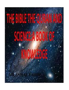 The Bible the Quran and Science: A Book of Knowledge di MR Faisal Fahim edito da Createspace