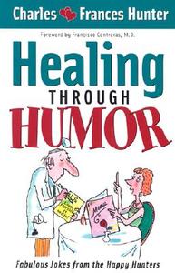 Healing Through Humor di Charles Hunter edito da Creation House