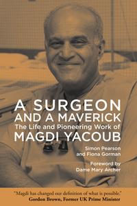 A Surgeon and a Maverick: The Life and Pioneering Work of Magdi Yacoub di Simon Pearson, Fiona Gorman edito da AMER UNIV IN CAIRO PR