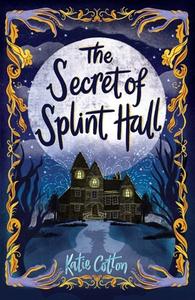 The Secret Of Splint Hall di Katie Cotton edito da Andersen Press Ltd