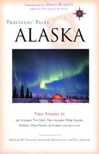 Travelers' Tales Alaska: True Stories edito da TRAVELERS TALES