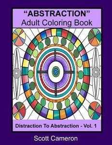"abstraction" Adult Coloring Book: Abstraction to Distraction di Scott Cameron edito da Createspace Independent Publishing Platform