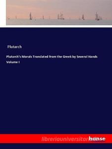 Plutarch's Morals Translated from the Greek by Several Hands Volume I di Plutarch edito da hansebooks