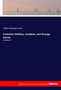 Yorkshire Oddities, Incidents, and Strange Events di Sabine Baring-Gould edito da hansebooks