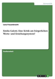 Emilia Galotti. Eine Kritik Am B Rgerlichen Werte- Und Erziehungssystem? di Lena Frauenknecht edito da Grin Verlag Gmbh