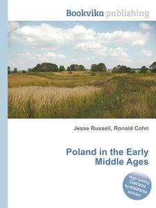 Poland In The Early Middle Ages di Jesse Russell, Ronald Cohn edito da Book On Demand Ltd.