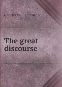 The Great Discourse di Charles William Larned edito da Book On Demand Ltd.