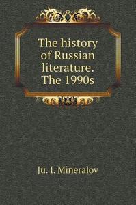 The History Of Russian Literature. 90-ies Of Xx Century di Ju I Mineralov edito da Book On Demand Ltd.