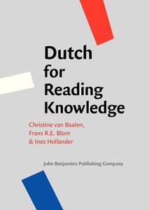 Dutch For Reading Knowledge di Christine van Baalen, Frans R. E. Blom, Inez Hollander edito da John Benjamins Publishing Co