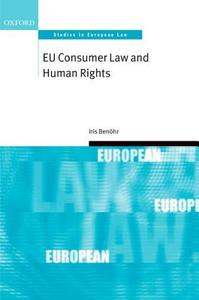 EU Consumer Law and Human Rights di Iris Benohr edito da OXFORD UNIV PR