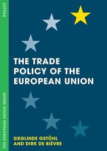 The Trade Policy of the European Union di Sieglinde Gstohl, Dirk De Bièvre edito da Macmillan Education