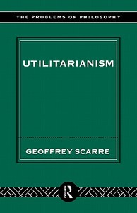 Utilitarianism di Geoffrey Scarre edito da Routledge
