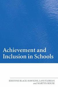 Achievement and Inclusion in Schools di Kristine Black-Hawkins, Lani Florian, Martyn Rouse edito da ROUTLEDGE