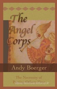 The Angel Corps: The Necessity of Putting Others First di Andy Boerger edito da Inknbeans Press