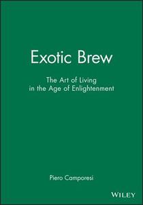 Exotic Brew di Piero Camporesi edito da Polity Press