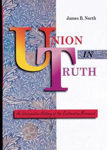 Union in Truth-Spec: An Interpretive History of the Restoration Movement di James B. North edito da Standard Publishing Company